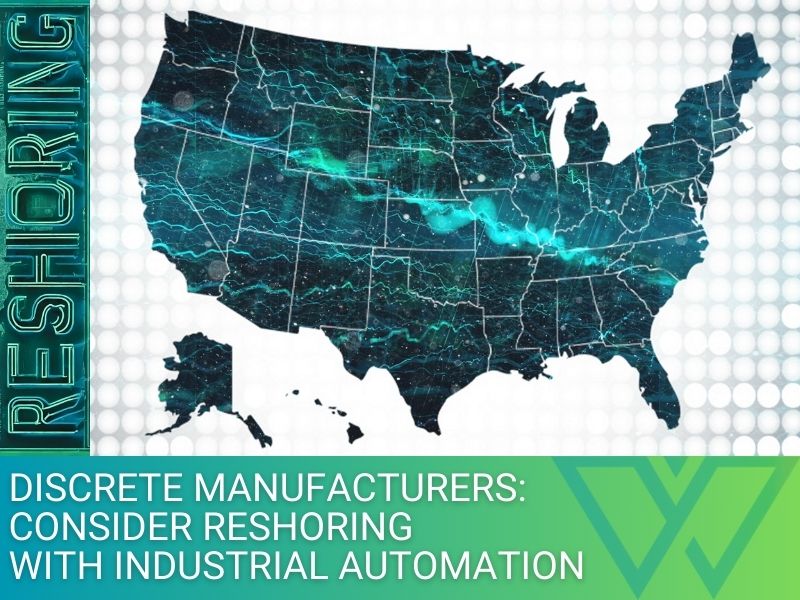 Discrete Manufacturers: Consider Reshoring with Industrial Automation